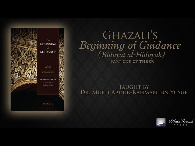 1/3 Ghazali's Beginning of Guidance (Bidayat al-Hidaya) | Mufti Abdur-Rahman ibn Yusuf class=