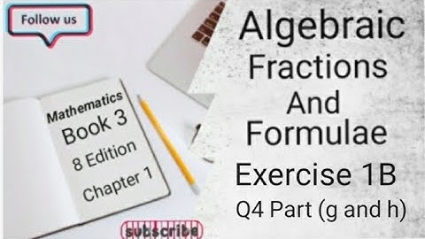 D3 CHAPTER 1 Ex 1B Q4 Part (g and h) Algebraic Fractions And Formulae (8 Edition )