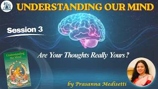 Understanding Our Mind: Are Your Thoughts Really Yours? Session 3