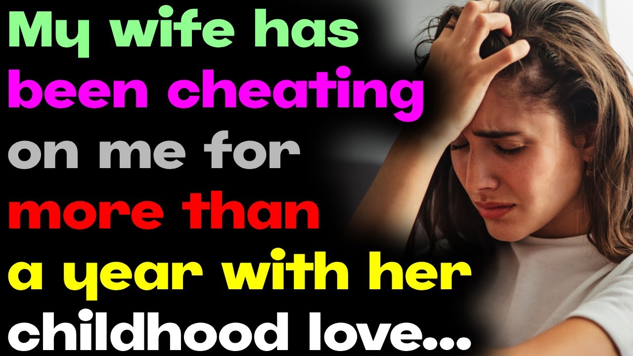 My wife has been cheating on me for more than a year with her childhood ...