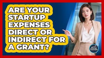 Are Your Startup Expenses Direct Or Indirect For A Grant? - The Startup Growth Hub