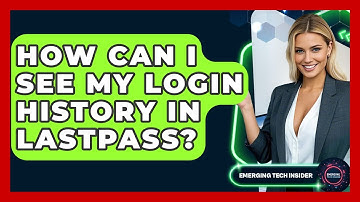 How Can I See My Login History In LastPass? - Emerging Tech Insider