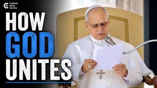 Pope Leo: God Wants to Unite Everyone in Christ