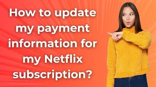 How to update my payment information for my Netflix subscription ? - Step by Step