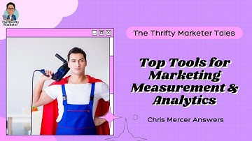 Top Tools for Marketing Measurement & Analytics feat Chris Mercer | The Thrifty Marketer Tales
