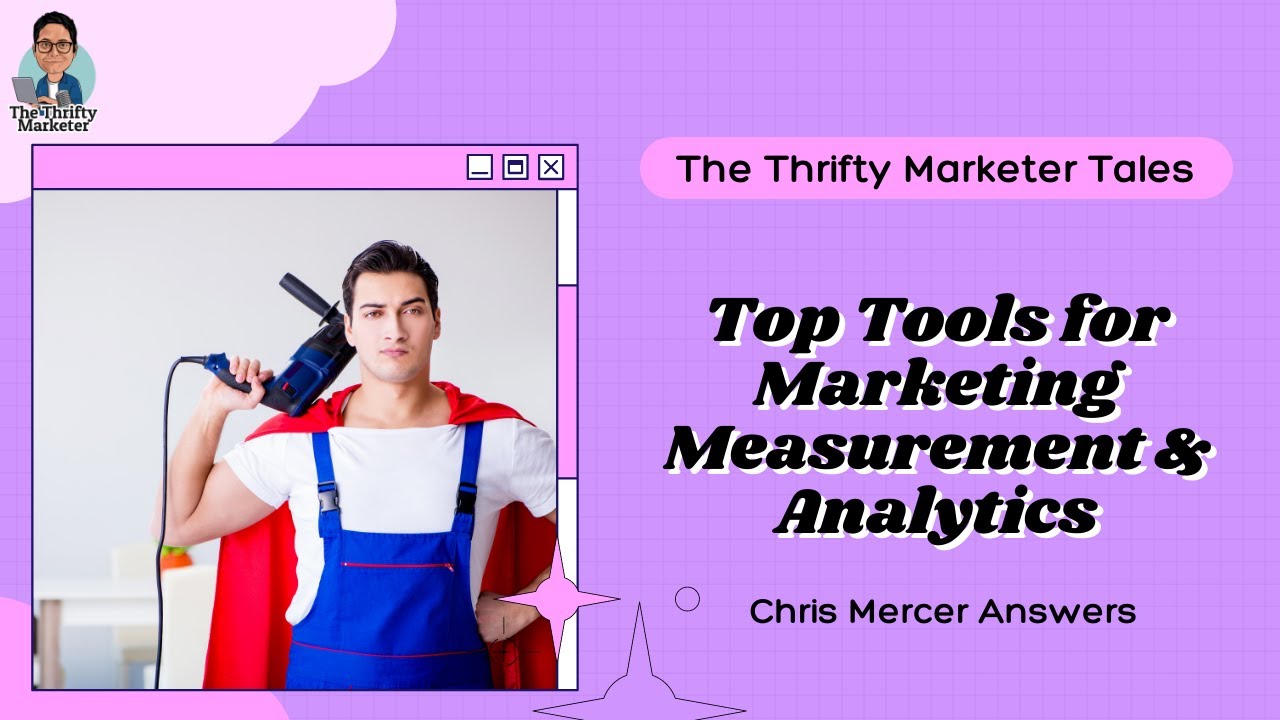Top Tools for Marketing Measurement & Analytics feat Chris Mercer | The Thrifty Marketer Tales
