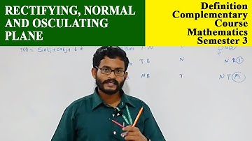 Rectifying, Normal and osculating plane | Definition | Complementary Course Mathematics | Semester 3