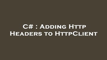 C# : Adding Http Headers to HttpClient
