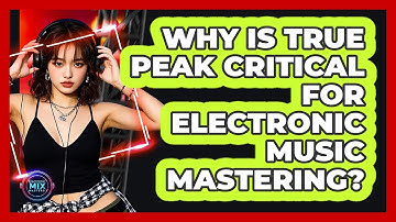 Why Is True Peak Critical For Electronic Music Mastering? - Electronic Mix Masters