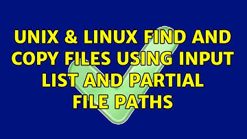 Unix & Linux: find and copy files using input list and partial file paths (2 Solutions!!)
