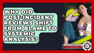 Why Did Post-incident Reviews Shift From Blame To Systemic Analysis? - Crisis Response Coach