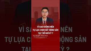 Vì sao không nên tự chọn BDS tại Thổ Nhĩ Kỳ ?#quoctich #quoctichthonhiky #thonhiky #hochieu #viral
