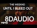 The Weeknd - Until I Bleed Out 8D Song | Until I Bleed Out 8D Audio  |  Weeknd Until I Bleed Out 8D
