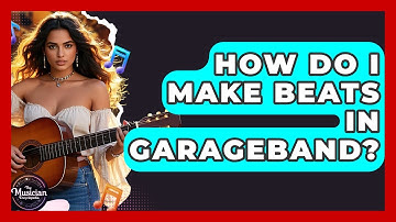 How Do I Make Beats In GarageBand? - The Musician Encyclopedia