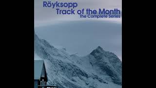 Röyksopp - Track of the Month [The Complete Series]