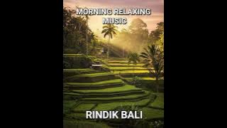 RINDIK BALI - MORNING RELAXING MUSIC