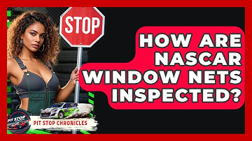 How Are NASCAR Window Nets Inspected? - Pit Stop Chronicles