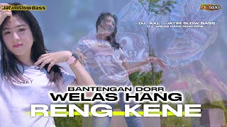 DJ WELAS HANG RENG KENE MBEROT BANTENGAN DORR  • DJ AXL REMIX