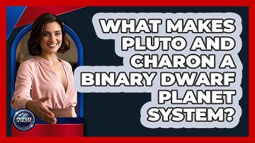 What Makes Pluto And Charon A Binary Dwarf Planet System? - Profiles in Politics