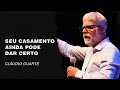 Cláudio Duarte | Seu casamento ainda pode dar certo