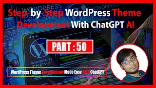 Step-by-Step WordPress Theme Development with ChatGPT AI Tutorial | Part : 50 | Bond Teach