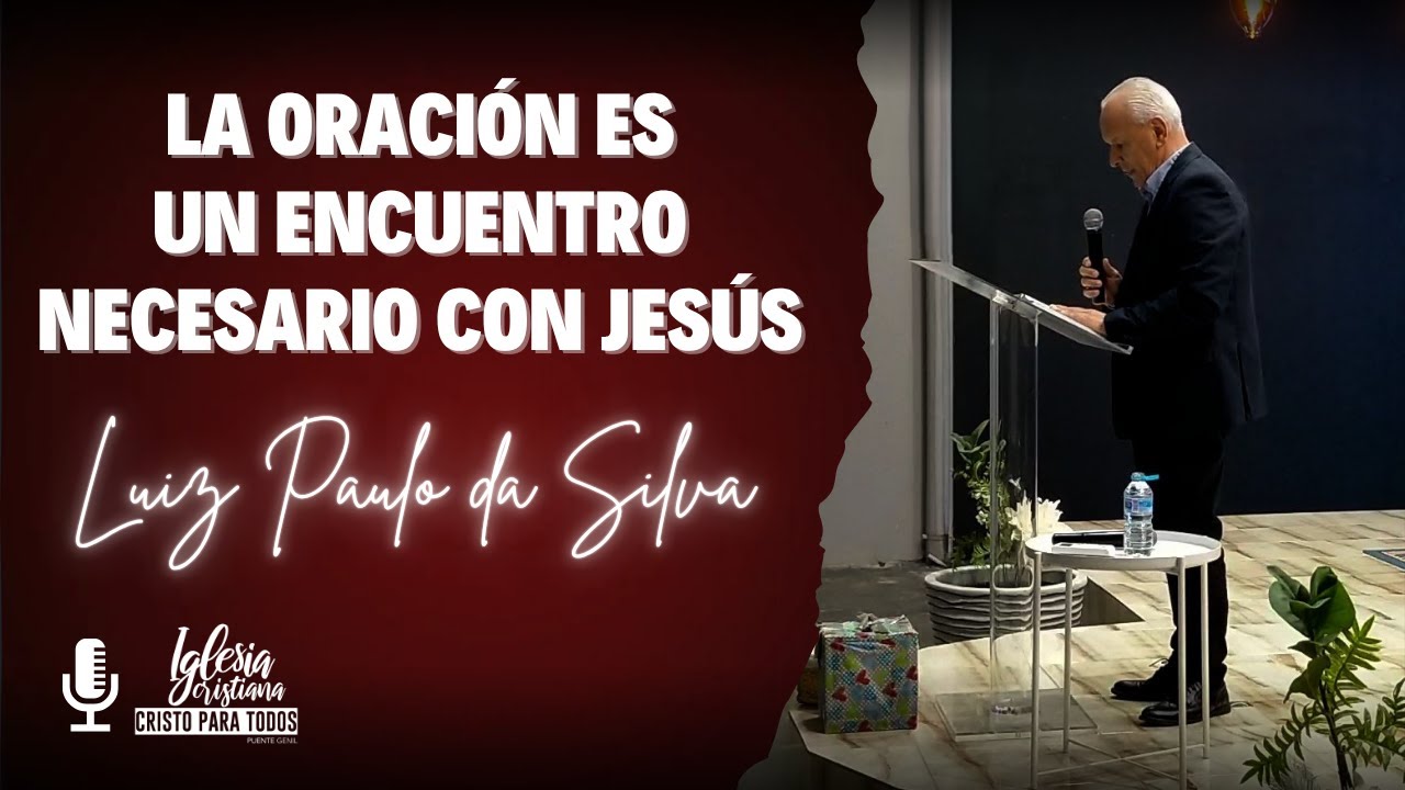 Luiz da Silva - La oración es un encuentro necesario con Jesús