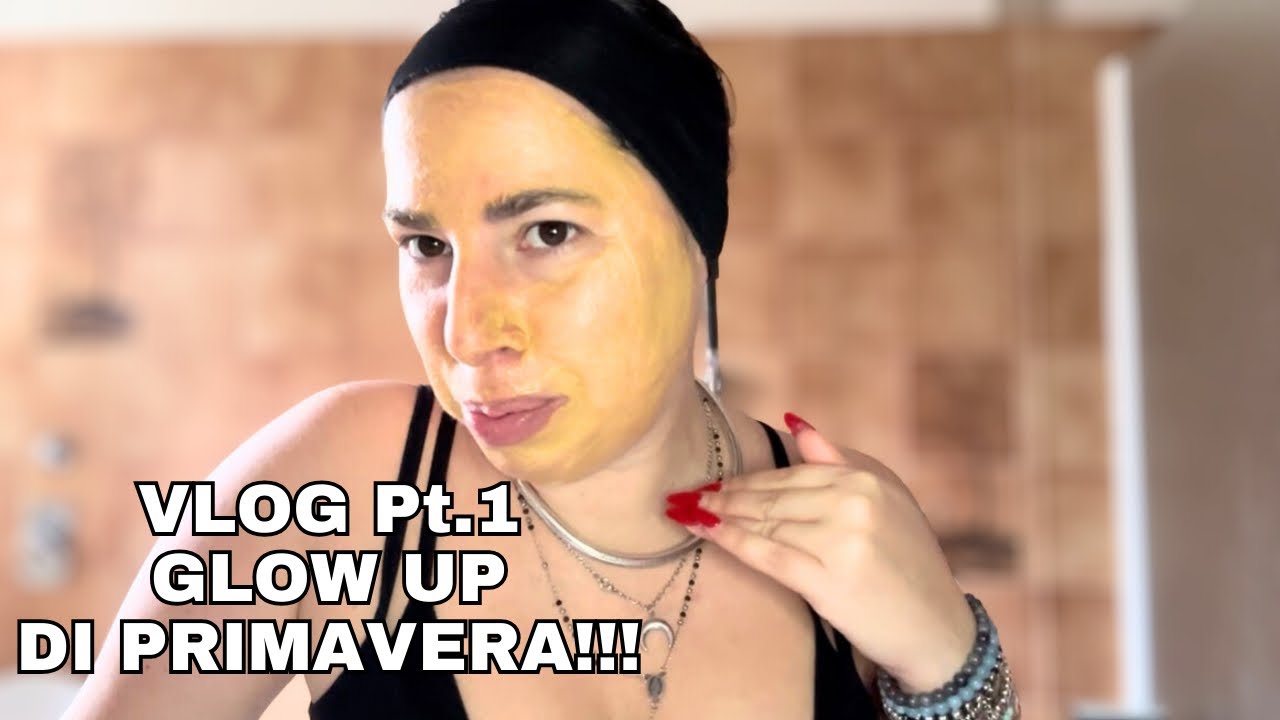 VLOG • GLOW UP DI PRIMAVERA!!! • Nuova Routine Skincare Pt. 1