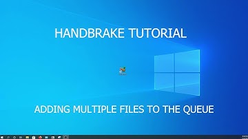 HANDBRAKE TUTORIAL ADDING MULTIPLE FILES TO QUEUE AND BASIC CONFIGURATION