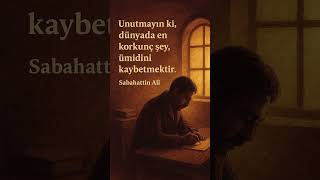 &quot;Unutmayın ki, dünyada en korkunç şey, ümidini kaybetmektir.&quot;- Sabahattin Ali