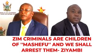 ZIM CRIMINALS ARE THE CHILDREN OF ''MASHEFU'' AND WE ARE ARRESTING THEM ALL- ZIYAMBI