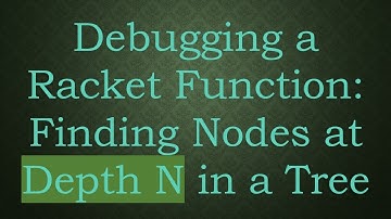 Debugging a Racket Function: Finding Nodes at Depth N in a Tree