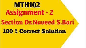 MTH102 Assignment 2 Solution Dr.Naveed S.Bari MTH102 Assignment Solution |VU Assignment Solution