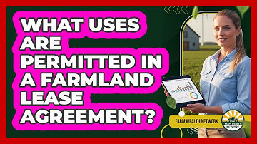 What Uses Are Permitted In A Farmland Lease Agreement?