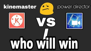 Kinemaster Vs power director. (android video editing apps)