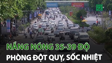Nắng nóng 35-39 độ, phòng đột quỵ, sốc nhiệt | VTC14