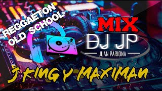 Mix J King y Maximan - Lo Mejor de J King y Maximan (OLD SCHOOL REGGAETON) By Juan Pariona | DJ JP