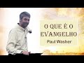 O que  o evangelho  paul washer dublado