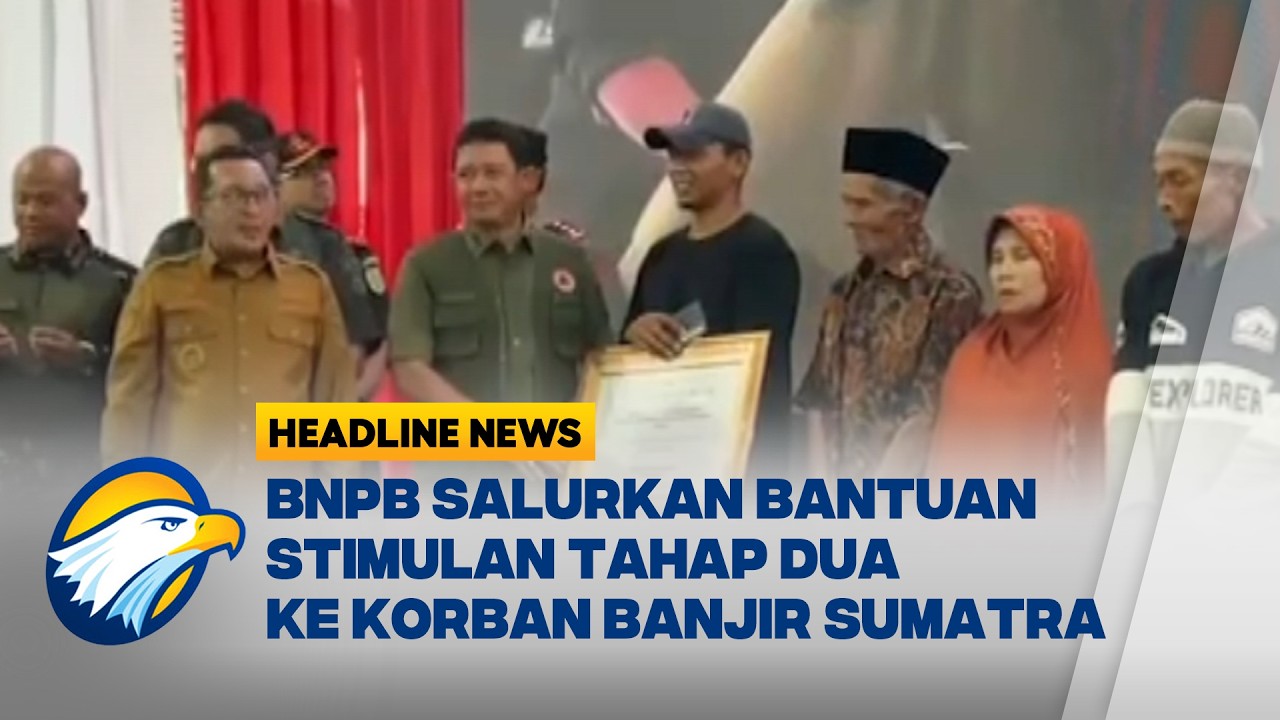 [HEADLINE NEWS, 05/03] BNPB Salurkan Bantuan Stimulan Tahap 2 Pascabencana Sumatra