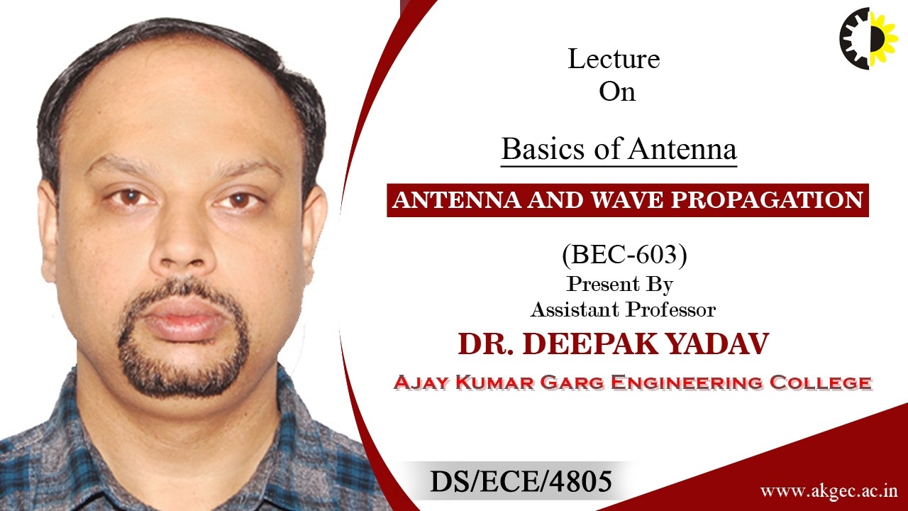 BASICS OF ANTENNA | ANTENNA AND WAVE PROPAGATION | LECTURE 03 BY DR. DEEPAK YADAV | AKGEC
