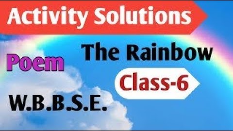 Activity Solutions The Rainbow by Christina Georgina Rossetti Class 6 W.B.B.S.E.