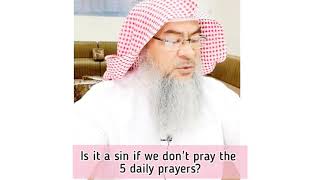 Is it a sin if we do not pray the 5 daily prayers? - Assim al hakeem Details