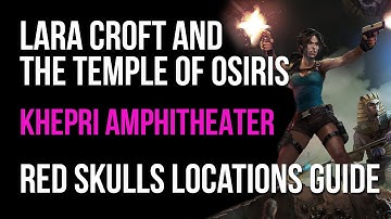 Lara Croft And The Temple Of Osiris Walkthrough Khepri Amphitheater Red Skulls Locations Guide
