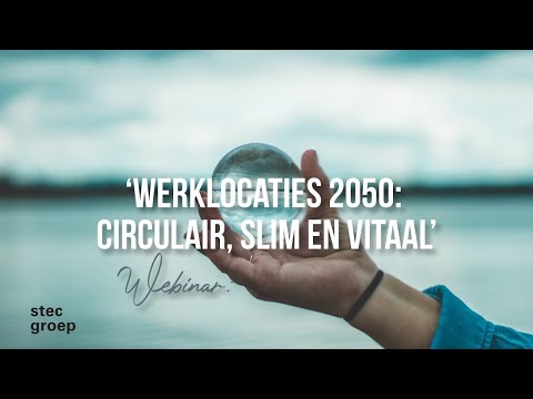 Webinar: ‘Werklocaties 2050: circulair, slim en vitaal’