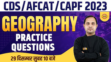 Geography Practice Questions for CDS/AFCAT-1 2023, CAPF AC 2023 Exams | Geography by Deepak Sir