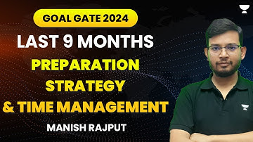 Last 9 Months Preparation Strategy & Time Management | GOAL GATE 2024 | Manish Rajput