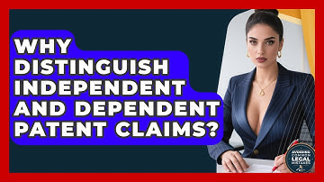 Why Distinguish Independent And Dependent Patent Claims? - Avoiding Common Legal Mistakes