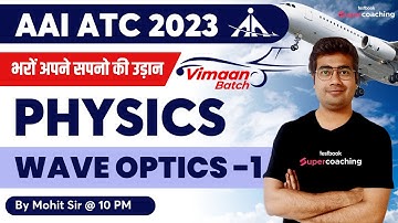 AAI ATC Physics Classes 2023 | Wave Optics (Part-1)| Physics for AAI ATC 2023 | By Mohit Sir