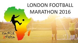 TackleAfrica's London Football Marathon 2016 - Football &Fundraising