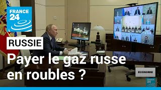 Vladimir Poutine exige le paiement du gaz russe en roubles • FRANCE 24