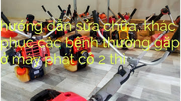 Hướng dẫn sửa máy cắt cỏ 2 thì từ a - z , cấu tạo, các bệnh thường gặp. Tổng quan về máy phát cỏ